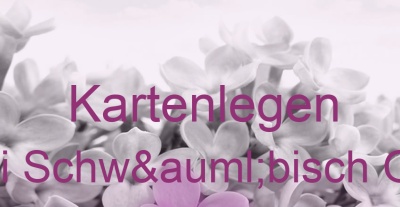 Kartenlegen Eschach bei Schwäbisch Gmünd | Top-Experten für Kartenlegen, Wahrsagen, Hellsehen, Zukunftsdeutung.